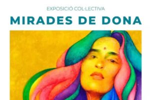 &Uacute;ltimos d&iacute;as para disfrutar de la exposici&oacute;n colectiva &ldquo;Mirades de dona&ldquo; en la Sala Refectorio